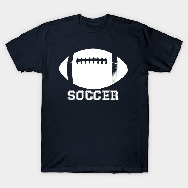 Football Soccer Whatever T-Shirt by Mudge